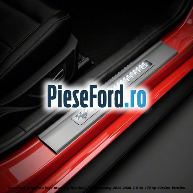 Ornament prag fata logo Mustang iluminat Ford Mustang 2018-2022 5.0 V8 450 cp 50SDEM benzina