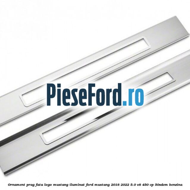 Ornament prag fata logo Mustang iluminat Ford Mustang 2018-2022 5.0 V8 450 cp 50SDEM benzina