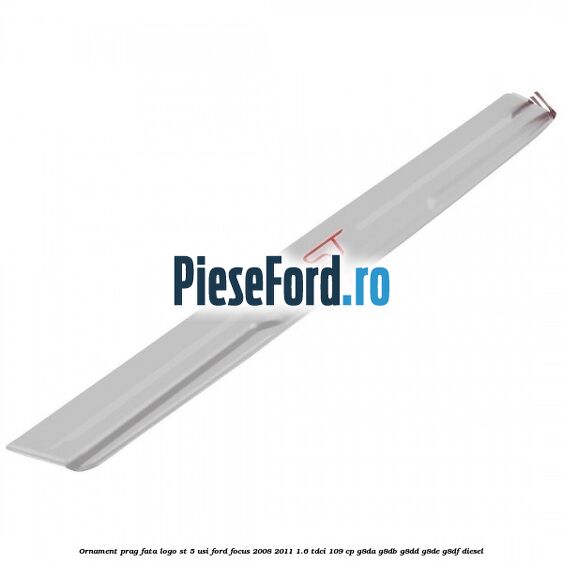 Ornament prag fata logo ST 5 usi Ford Focus 2008-2011 1.6 TDCi 109 cp G8DA, G8DB, G8DD, G8DE, G8DF diesel