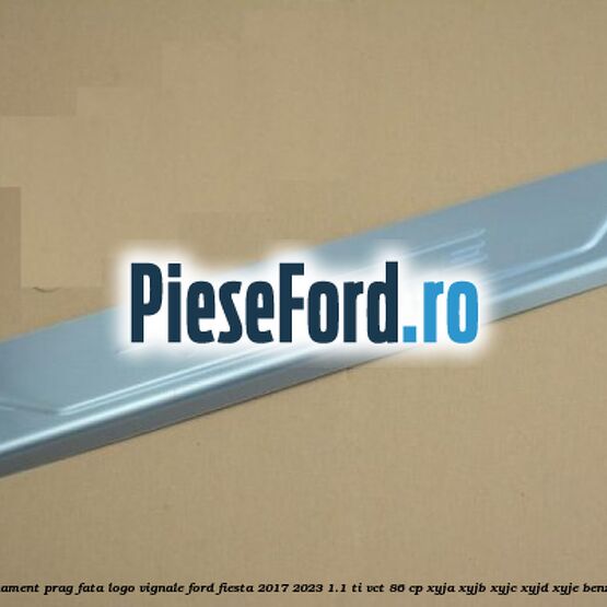 Ornament prag fata logo Vignale Ford Fiesta 2017-2023 1.1 Ti-VCT 86 cp XYJA, XYJB, XYJC, XYJD, XYJE benzina