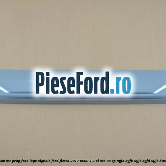Ornament prag fata logo Vignale Ford Fiesta 2017-2023 1.1 Ti-VCT 86 cp XYJA, XYJB, XYJC, XYJD, XYJE benzina
