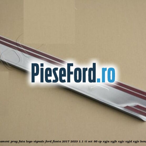 Ornament prag fata logo Vignale Ford Fiesta 2017-2023 1.1 Ti-VCT 86 cp XYJA, XYJB, XYJC, XYJD, XYJE benzina