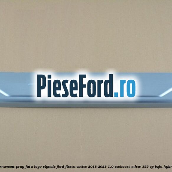 Ornament prag fata logo Vignale Ford Fiesta Active 2018-2023 1.0 EcoBoost mHEV 155 cp Ornament prag fata logo Vignale Ford Fiesta Active 2018-2023 1.0 EcoBoost mHEV 155 cp BZJA Hybrid