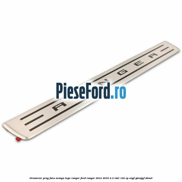 Ornament prag fata stanga logo Ranger Ford Ranger 2012-2015 2.2 TDCi 120 cp ENPF, GBVAJPF diesel