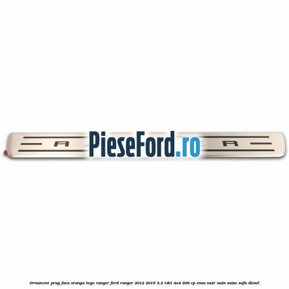 Ornament prag fata stanga logo Ranger Ford Ranger 2012-2015 3.2 TDCi 4x4 200 cp ENSA, SA2R, SA2S, SA2W, SAFA diesel