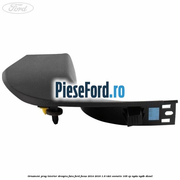 Ornament prag interior dreapta fata Ford Focus 2014-2018 1.6 TDCi ECOnetic 105 cp NGDA, NGDB diesel