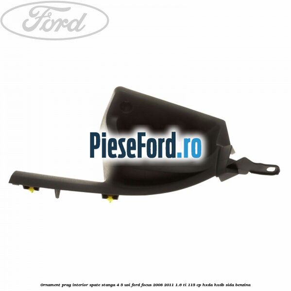 Ornament prag interior spate stanga 4/5 usi Ford Focus 2008-2011 1.6 Ti 115 cp HXDA, HXDB, SIDA benzina