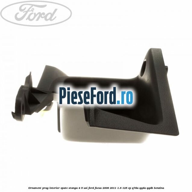 Ornament prag interior spate stanga 4/5 usi Ford Focus 2008-2011 1.8 125 cp Q7DA, QQDA, QQDB benzina