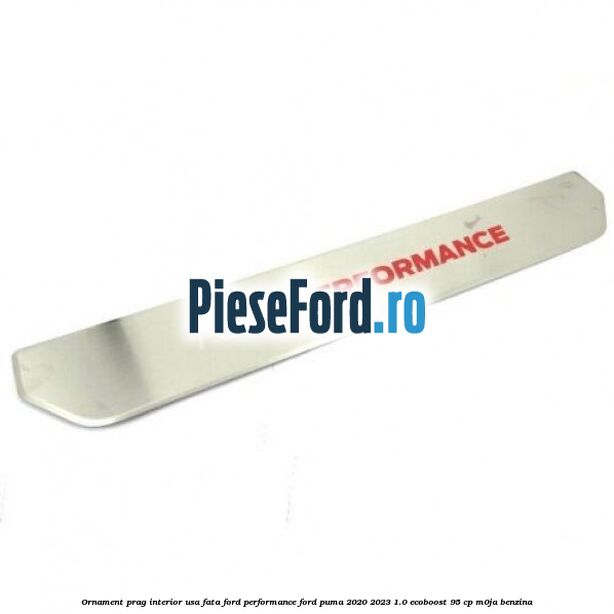 Ornament prag interior usa fata Ford Performance Ford Puma 2020-2023 1.0 EcoBoost 95 cp M0JA benzina