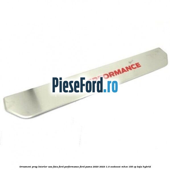 Ornament prag interior usa fata Ford Performance Ford Puma 2020-2023 1.0 EcoBoost mHEV 155 cp BZJA Hybrid