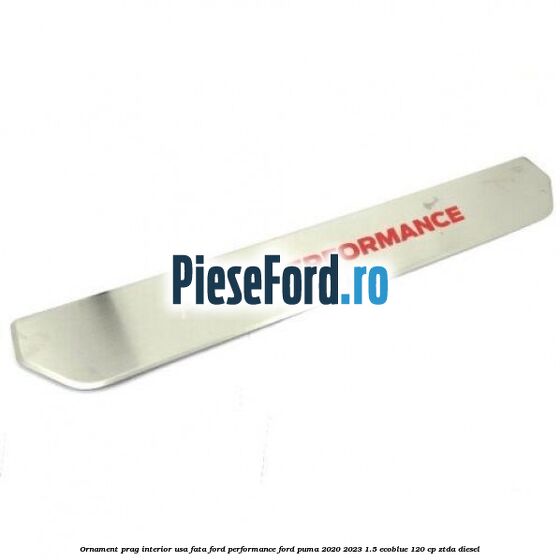 Ornament prag interior usa fata Ford Performance Ford Puma 2020-2023 1.5 EcoBlue 120 cp ZTDA diesel