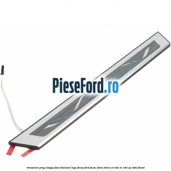 Ornament prag stanga fata iluminat logo Focus Ford Focus 2014-2018 2.0 TDCi ST 185 cp T8DA diesel
