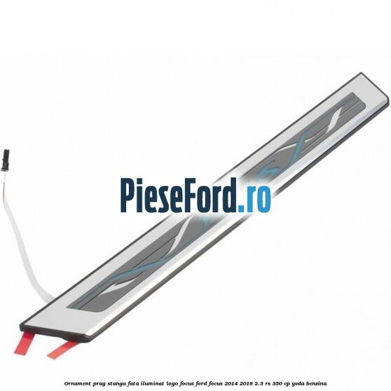 Ornament prag stanga fata iluminat logo Focus Ford Focus 2014-2018 2.3 RS 350 cp YVDA benzina