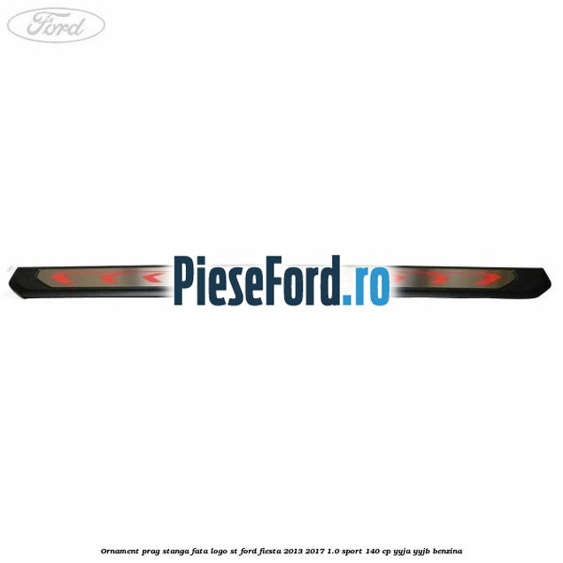 Ornament prag stanga fata logo ST Ford Fiesta 2013-2017 1.0 Sport 140 cp YYJA, YYJB benzina