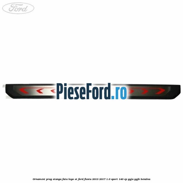 Ornament prag stanga fata logo ST Ford Fiesta 2013-2017 1.0 Sport 140 cp YYJA, YYJB benzina