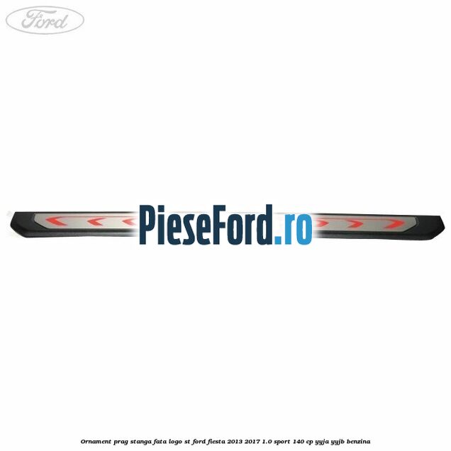 Ornament prag stanga fata logo ST Ford Fiesta 2013-2017 1.0 Sport 140 cp YYJA, YYJB benzina