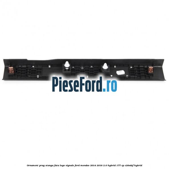 Ornament prag stanga fata logo Vignale Ford Mondeo 2014-2018 2.0 Hybrid 177 cp C20EDEF hybrid