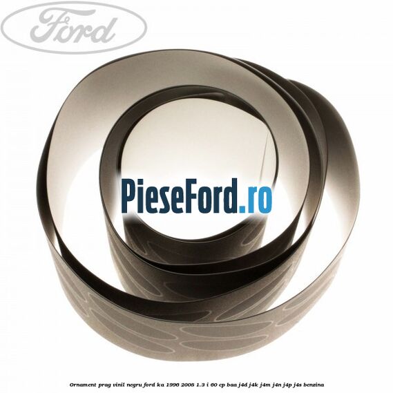 Ornament prag, vinil, negru Ford Ka 1996-2008 1.3 i 60 cp BAA, J4D, J4K, J4M, J4N, J4P, J4S benzina
