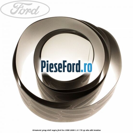 Ornament prag, vinil, negru Ford Ka 1996-2008 1.3 i 70 cp A9A, A9B benzina