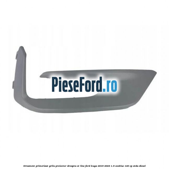 Ornament primerizat grila proiector dreapta ST Line Ford Kuga 2019-2023 1.5 EcoBlue 120 cp ZTDA diesel