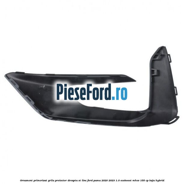 Ornament primerizat grila proiector dreapta ST Line Ford Puma 2020-2023 1.0 EcoBoost mHEV 155 cp BZJA Hybrid
