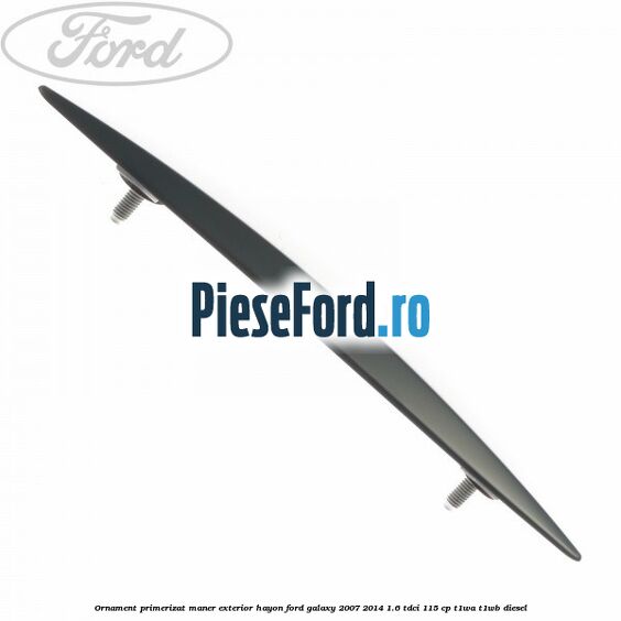 Ornament primerizat maner exterior hayon Ford Galaxy 2007-2014 1.6 TDCi 115 cp T1WA, T1WB diesel