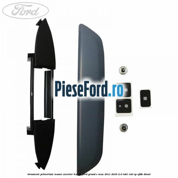 Ornament primerizat maner exterior hayon Ford Grand C-Max 2011-2015 2.0 TDCi 140 cp UFDB diesel