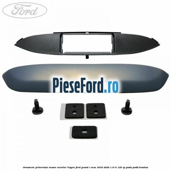 Ornament primerizat maner exterior hayon Ford Grand C-Max 2016-2020 1.6 Ti 125 cp PNDA, PNDD benzina