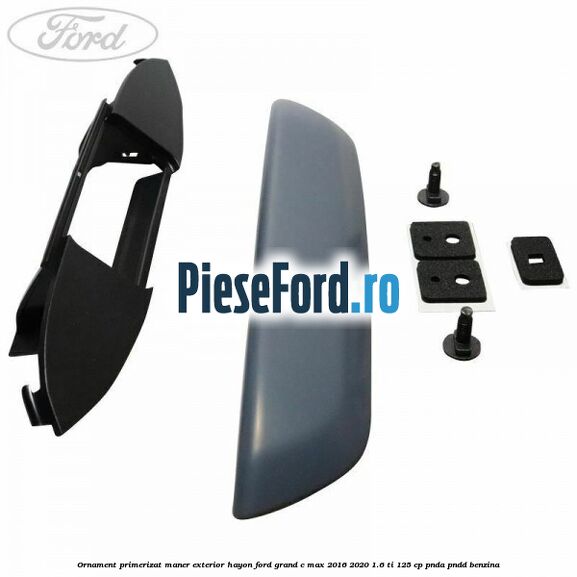 Ornament primerizat maner exterior hayon Ford Grand C-Max 2016-2020 1.6 Ti 125 cp PNDA, PNDD benzina