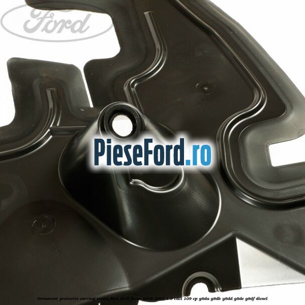 Ornament protectie carenaj roata fata Ford Focus 2004-2007 1.6 TDCi 109 cp G8DA, G8DB, G8DD, G8DE, G8DF diesel