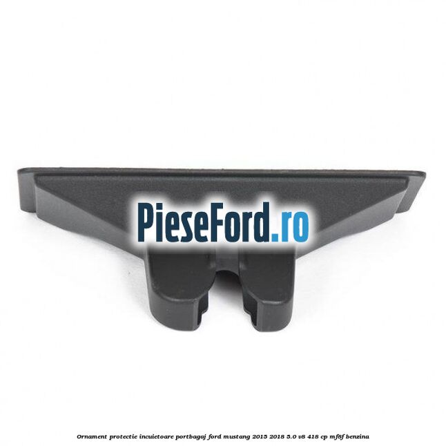 Ornament protectie incuietoare portbagaj Ford Mustang 2015-2018 5.0 V8 418 cp MF8F benzina
