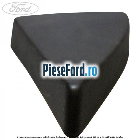 Ornament rama usa spate colt dreapta Ford EcoSport 2019-2023 1.0 EcoBoost 125 cp Ornament rama usa spate colt dreapta Ford EcoSport 2019-2023 1.0 EcoBoost 125 cp M1JC, M1JJ, M1JU benzina