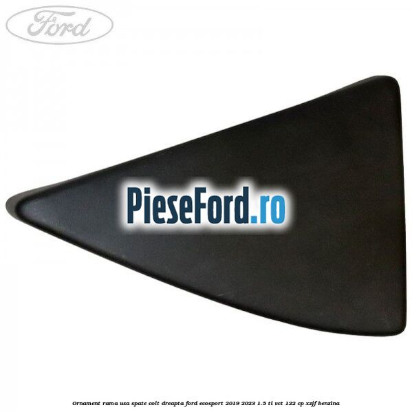 Ornament rama usa spate colt dreapta Ford EcoSport 2019-2023 1.5 Ti-VCT 122 cp XZJF benzina