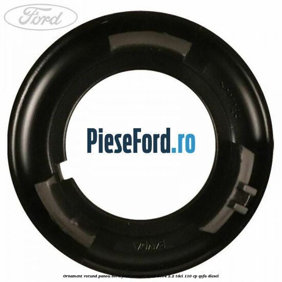Ornament rotund panou bord Ford Transit 2006-2014 2.2 TDCi 110 cp QVFA diesel