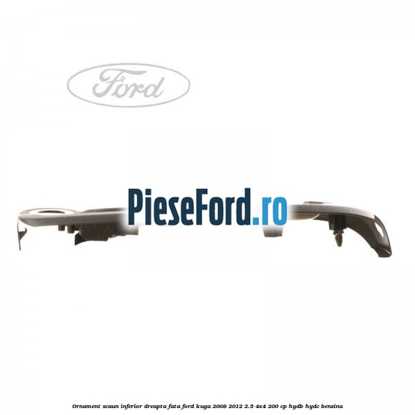 Ornament scaun inferior dreapta fata Ford Kuga 2008-2012 2.5 4x4 200 cp HYDB, HYDC benzina