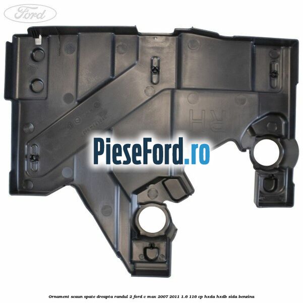 Ornament scaun spate dreapta randul 2 Ford C-Max 2007-2011 1.6 116 cp Ornament scaun spate dreapta randul 2 Ford C-Max 2007-2011 1.6 116 cp HXDA, HXDB, SIDA benzina