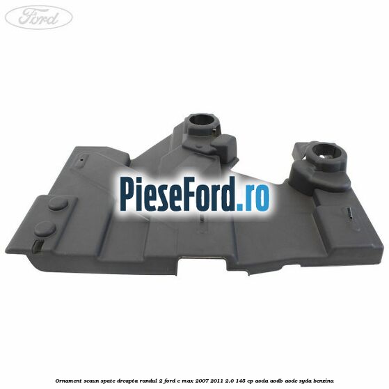 Ornament scaun spate dreapta randul 2 Ford C-Max 2007-2011 2.0 145 cp AODA, AODB, AODE, SYDA benzina