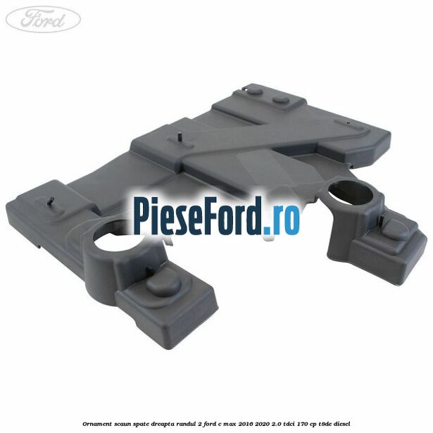 Ornament scaun spate dreapta randul 2 Ford C-Max 2016-2020 2.0 TDCi 170 cp T8DE diesel