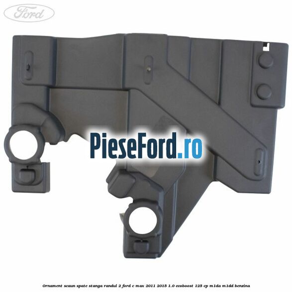 Ornament scaun spate stanga randul 2 Ford C-Max 2011-2015 1.0 EcoBoost 125 cp M1DA, M1DD benzina