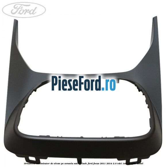 Ornament schimbator de viteze pe consola satin black Ford Focus 2011-2014 2.0 TDCi 140 cp UFDB diesel