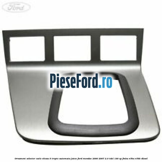 Ornament selector cutie viteza 5 trepte automata Jatco Ford Mondeo 2000-2007 2.0 TDCi 130 cp FMBA, N7BA, N7BB diesel