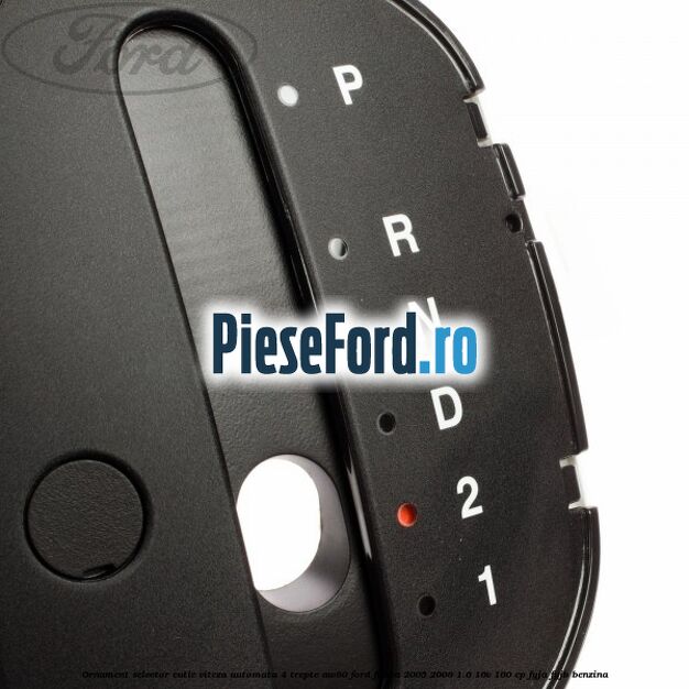 Ornament selector cutie viteza automata 4 trepte AW80 Ford Fiesta 2005-2008 1.6 16V 100 cp FYJA, FYJB benzina