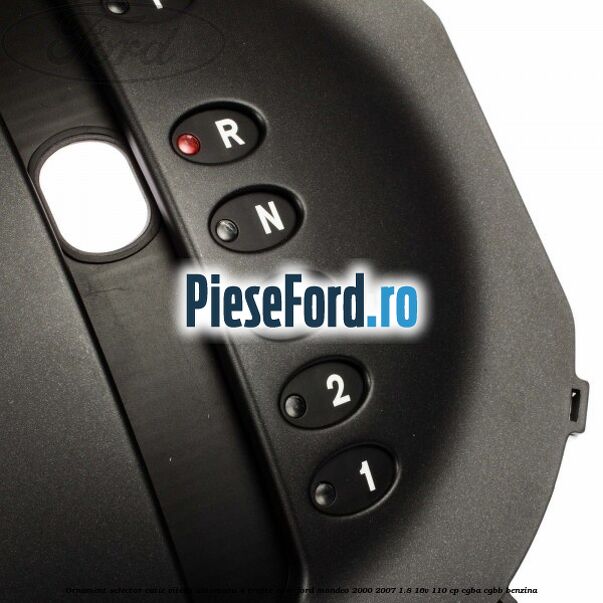 Ornament selector cutie viteza automata 4 trepte CD4E Ford Mondeo 2000-2007 1.8 16V 110 cp CGBA, CGBB benzina