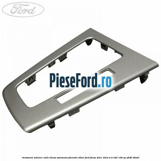 Ornament selector cutie viteza automata phoenix silver Ford Focus 2011-2014 2.0 TDCi 136 cp UKDB diesel