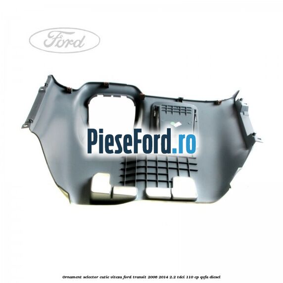 Ornament selector cutie viteza Ford Transit 2006-2014 2.2 TDCi 110 cp QVFA diesel