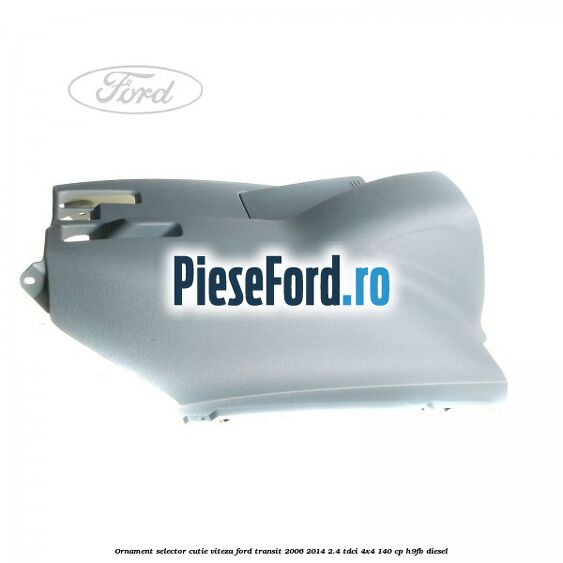 Ornament selector cutie viteza Ford Transit 2006-2014 2.4 TDCi 4x4 140 cp Ornament selector cutie viteza Ford Transit 2006-2014 2.4 TDCi 4x4 140 cp H9FB diesel