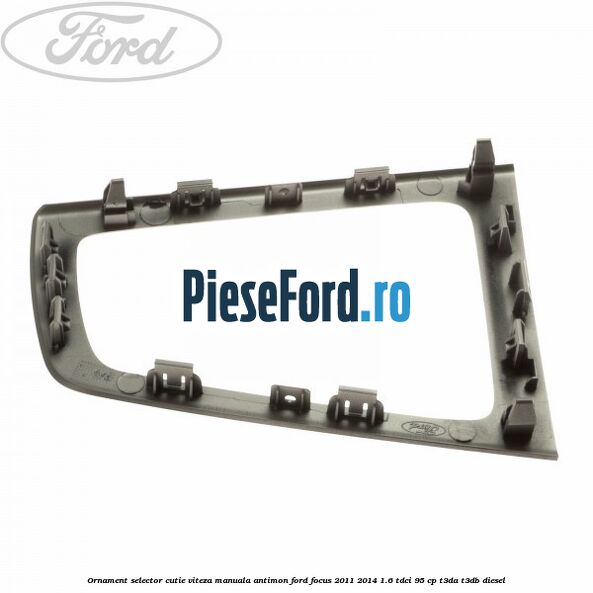 Ornament selector cutie viteza manuala antimon Ford Focus 2011-2014 1.6 TDCi 95 cp T3DA, T3DB diesel