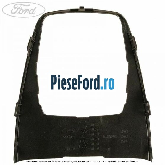 Ornament selector cutie viteza manuala Ford C-Max 2007-2011 1.6 116 cp HXDA, HXDB, SIDA benzina