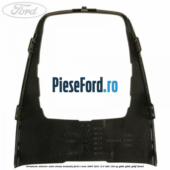 Ornament selector cutie viteza manuala Ford C-Max 2007-2011 2.0 TDCi 133 cp G6DC, G6DE, G6DF diesel