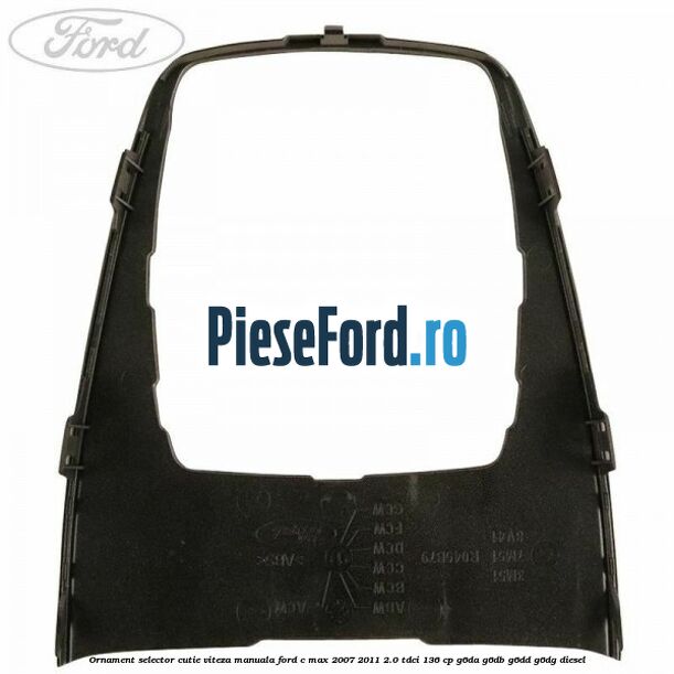 Ornament selector cutie viteza manuala Ford C-Max 2007-2011 2.0 TDCi 136 cp G6DA, G6DB, G6DD, G6DG diesel